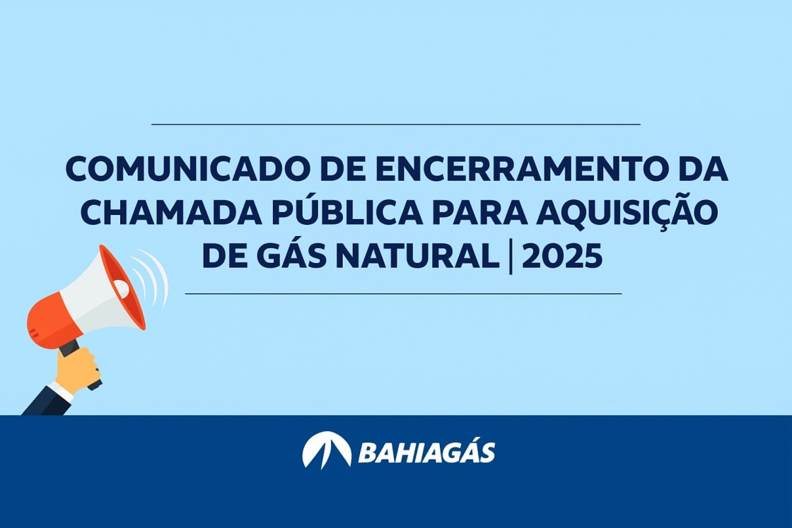 Comunicado de encerramento da Chamada P&uacute;blica para aquisi&ccedil;&atilde;o de G&aacute;s Natural - 2025